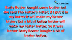 If i put it in my batter, it will make my batter bitter. Tongue Twister Betty Botter Bought Some Butter 92 Fail Trying Youtube