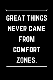 Great Things Never Came From Comfort Zones Be Brave Brave Quotes Comfort Zone Quotes Wisdom Quotes