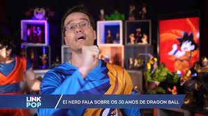 Ei Nerd fala sobre os 30 anos de Dragon Ball - Record News - R7 Link Pop