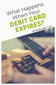 Then i use cash for most purchases and a credit card if i have to. What Happens When Your Debit Card Expires And What To Do
