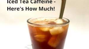 Does Iced Tea Have Caffeine How Much How To Reduce It