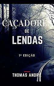 Vem comigo quero te contar ! Cacadores De Lendas Ebook Andre Thomas Amazon Com Br Loja Kindle