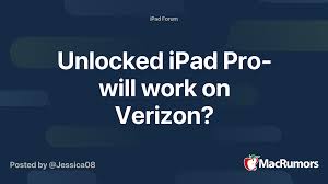 The unlocked version is on sale right now, so that is why i wanted to ask. Unlocked Ipad Pro Will Work On Verizon Macrumors Forums