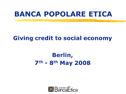 2 banca etica has more than 34,000 private and over 6,500 organisations who are shareholders of the bank. Banca Popolare Etica Giving Credit To Social Economy Berlin 7 Th 8 Th May Ppt Download