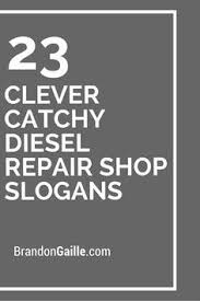 How to write good advertising slogans? 41 Clever Catchy Diesel Repair Shop Slogans Repair Shop Repair Auto Repair