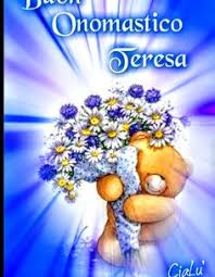 Buononomastico Teresa Il Nome Ha Origine Greca E Significa Cacciatrice Vengono Usate Anche Le Forme Diminu Auguri Di Compleanno Onomastico Buon Onomastico