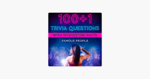 Does this sound about right to you? 100 1 Trivia Questions With Interesting Facts Famous People Unabridged On Apple Books