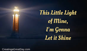 This Little Light Of Mine I M Gonna Let It Shine Creating A Great Day