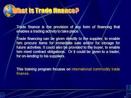 Usually refers to financial transactions involving the exports and imports. Trade Finance Instruments Techniques And Providers Ppt Download