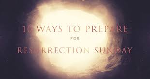 | easter is the most important holy day of the christian faith. Ten Ways To Prepare For Resurrection Sunday