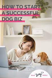 Working With Pets How To Start A Successful Dog Business Wear Wag Repeat Dog Business Pet Businesses Dog Blog
