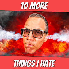 10 Things I Truly Hate!