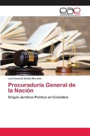 La procuraduría general de la nación pgn, en cumplimiento de sus competencias constitucionales y legales, consolida una nueva visión y estrategia del ejercicio de la función preventiva, a través de la implementación de un nuevo. Procuraduria General De La Nacion Amazon Es Bellon Morales Luis Eduardo Libros