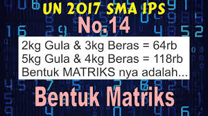 Check spelling or type a new query. No 14 Matriks Soal Cerita Un 2017 Ips Matematika Sma Soal Dan Pembahasan Youtube