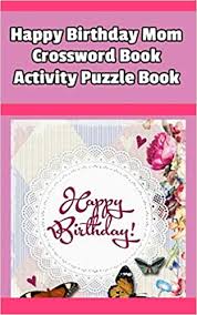 The spruce / nusha ashjaee crossword puzzles haven't been around for long; Buy Happy Birthday Mom Crossword Book Activity Puzzle Book Book Online At Low Prices In India Happy Birthday Mom Crossword Book Activity Puzzle Book Reviews Ratings Amazon In