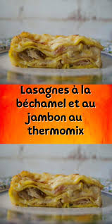 Lasagnes A La Bechamel Et Au Jambon Au Thermomix Recettes De Cuisine Recette Mr Cuisine Lasagnes