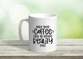 438,000+ vectors, stock photos & psd files. May Your Coffee Kick In Before Reality Does Svg Coffee Svg Etsy Coffee Quote Svg Coffee Humor Coffee Svg
