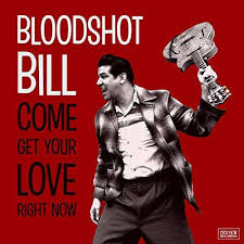 Get come and get it on mp3 when you're ready come and get it na na na (x3). Bloodshot Bill Come And Get Your Love Right Now Cd Jpc
