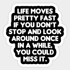 Greatest life quotes from ferris bueller. Ferris Bueller Quote Life Moves Pretty Fast Ferris Buellers Day Off Sticker Teepublic Au