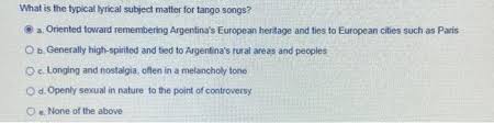 Solved What Is The Typical Lyrical Subject Matter For Tango Chegg Com