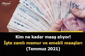 Haziran ayı enflasyon rakamları açıklandı. Kim Ne Kadar Maas Aliyor Iste Zamli Memur Ve Emekli Maaslari Temmuz 2021