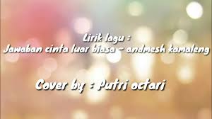 Cinta luar biasa betrand dan anneth lirik mp3 & mp4. Lirik Lagu Jawaban Cinta Luar Biasa Andmesh Kamaleng Cover By Putri Octari Youtube