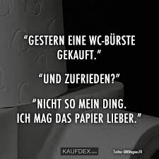 Gestern Eine Wc Burste Gekauft Und Zufrieden Lustige Zitate Und Spruche Kurze Lustige Zitate Witzige Spruche