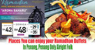 Enjoy up to 40% ramadan buffet discount at fave. Places You Can Enjoy Your Ramadhan Buffets In Penang Penang Only Alright Folk Everydayonsales Com News