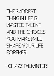 The Saddest Thing In Life Is Wasted Talent Keepitup Talent Quotes Quotes Cute Quotes