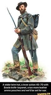A Wider Brim Hat A Lever Action 45 70 With Bowie Knife Bayonet A Ten More Leather Ammo Pouches And We D Be Set For War A Wider Brim Hat A Lever Action 45