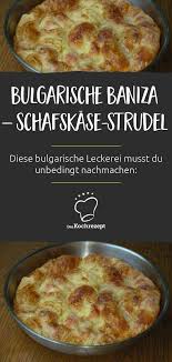 Bulgarische Baniza Rezept Bulgarisches Essen Yufka Rezept Rezepte