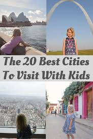 20 Best Cities To Visit With Kids Family Friendly Travel Destinations Family Friendly Travel Family Travel Destinations Family Vacation Destinations