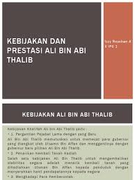 Setelah abu bakar terpilih menjadi khalifah pengganti nabi saw dalam mengurus negara dan umat islam, ali tidak segera membaiatnya. Kebijakan Dan Prestasi Ali Bin Abi Thalib 1