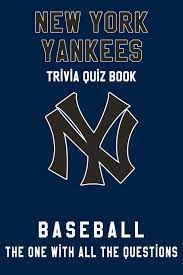 Mlb teams this category is for trivia questions and answers related to new york yankees, as asked by users of funtrivia.com. New York Yankees Trivia Quiz Book Baseball The One With All The Questions Mlb Baseball Fan Gift For Fan Of New York Yankees Fields Jamie 9798621747879 Books Amazon Ca
