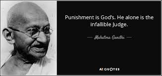From 1866 until manual beheading was replaced by the guillotine in 1903 only 14 more people were to suffer this fate. Mahatma Gandhi Quote Punishment Is God S He Alone Is The Infallible Judge