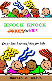 They can make anyone laugh aloud. Knock Knock Jokes For Kids Funny Knock Knock Jokes For Kids Joke Ok The Day Clean Jokes Best Knock Knock Jokes For Kids English Edition Ebook Brown Martin T Amazon De