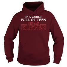 In A World Full Of Tens Be An Eleven Meaning In A World Full Of Tens Be An Eleven Shirt Hoodie Youth Tee Hoodies 20th Shirt Shirts