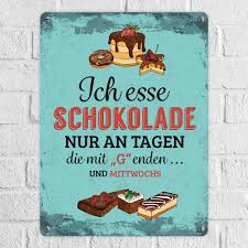 Ich Esse Schokolade Nur An Tagen Die Mit G Enden Und Mittwochs Blechschilder Spruche Schokolade Schilder Mit Spruchen