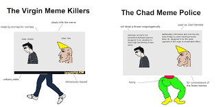 A community for 3 years. Virgin Meme Killer Vs Chad Meme Police Virgin Vs Chad Know Your Meme