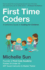 Amazon Com First Time Coders A Definitive Guide To Coding For Children Ebook Sun Michelle Kindle Store