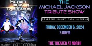 The Michael Jackson Tribute Show starring Danny Dash Andrews Tickets, Fri,  Dec 6, 2024 at 7:00 PM