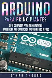 Последние твиты от arduino (@arduino). Arduino Para Principiantes Guia Completa Para Principiantes Aprende La Programacion Arduino Paso A Paso Libro En Espanol Arduino Spanish Book Version Spanish Edition Ebook Thorpe Ethan Amazon De Kindle Shop