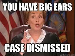 You Have Big Ears Case Dismissed Judge Judy Get Real Quickmeme