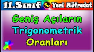 Genis Acilarin Trigonometrik Oranlari 11 Sinif Matematik Youtube