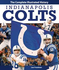 Get the colts sports stories that matter. Indianapolis Colts The Complete Illustrated History Freedman Lew 0752748343306 Amazon Com Books