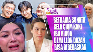 BETHARIA SONATA NEKAT CIUM KAKI IBUNDA RINOA AURORA DEMI BISA BEBASKAN LEON  DOZAN