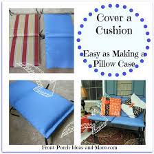 Super Easy Method To Cover Outdoor Cushions Outdoor Cushions Outdoor Pillows Diy Outdoor Cushion Covers