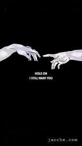 Hold On In 2021 I Still Want You Song Lyrics Wallpaper Cute Wallpaper For Phone