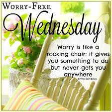 Worry Free Wednesday Good Morning Wednesday Hump Day Wednesday Quotes Good Good Morning Wednesday Happy Wednesday Quotes Wednesday Quotes