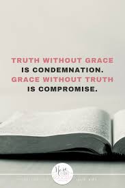 Truth Without Grace Is Condemnation Grace Without Truth Is Compromise Listen To The Moretobe Podcast To Discov Gods Grace Quotes Surrender To God Podcasts